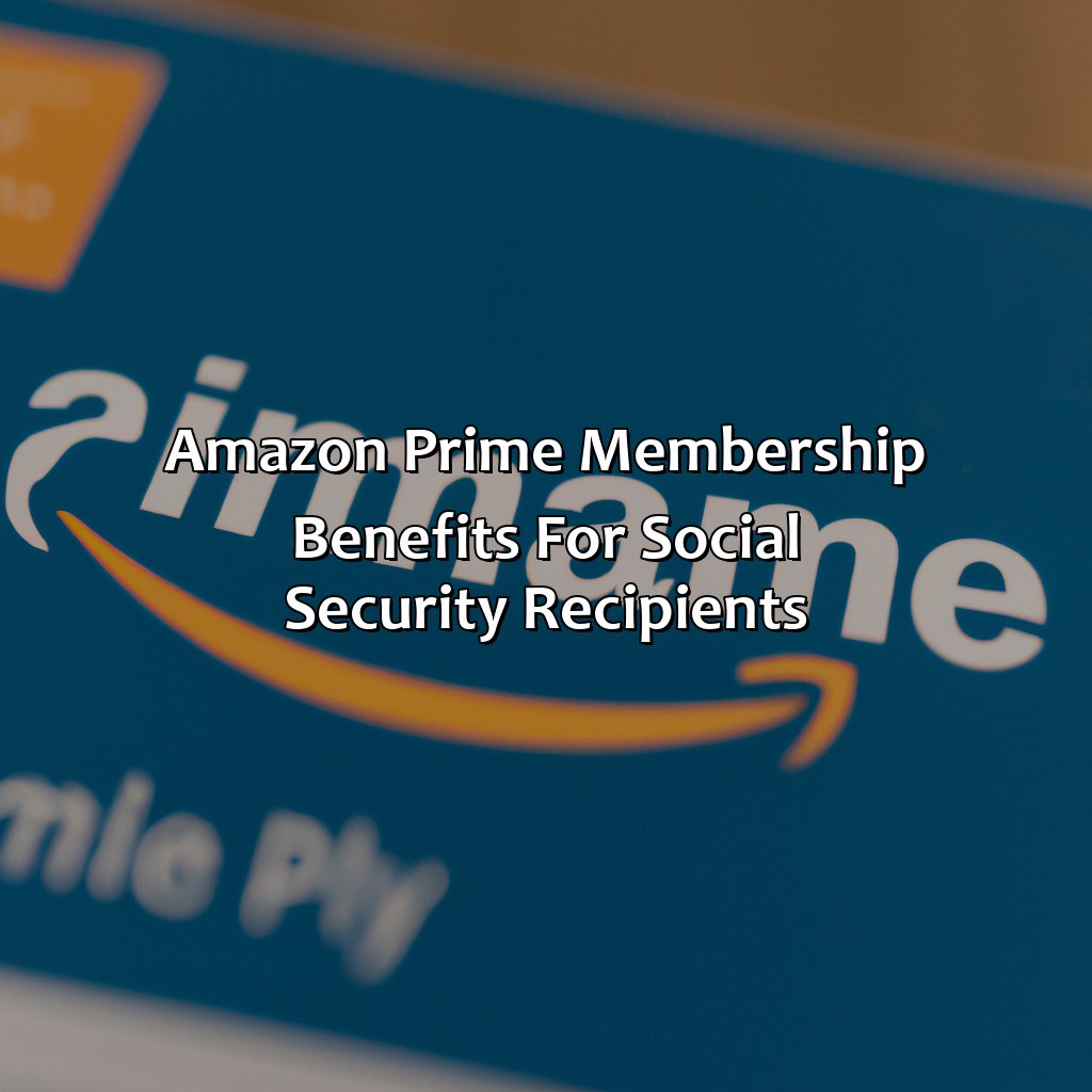 Amazon Prime Membership Benefits for Social Security Recipients-how much is amazon prime for people on social security?, 
