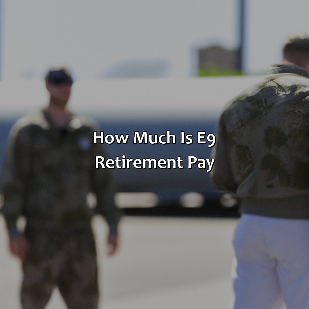 How Much Is E-9 Retirement Pay?