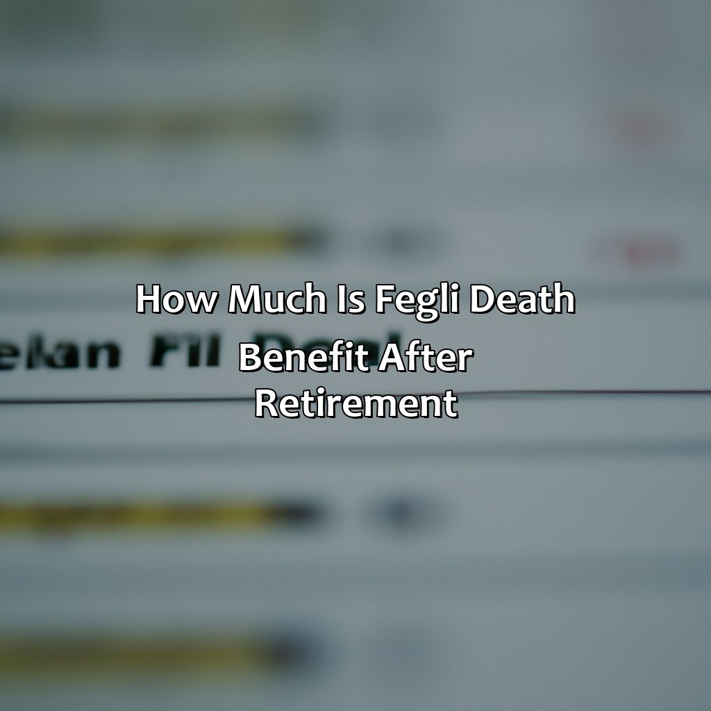 How Much Is Fegli Death Benefit After Retirement?