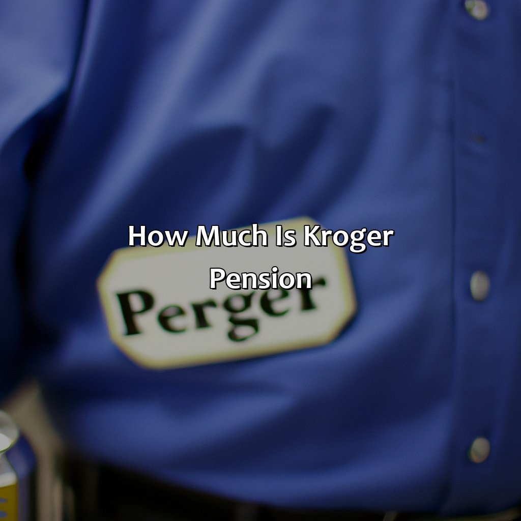 How Much Is Kroger Pension?