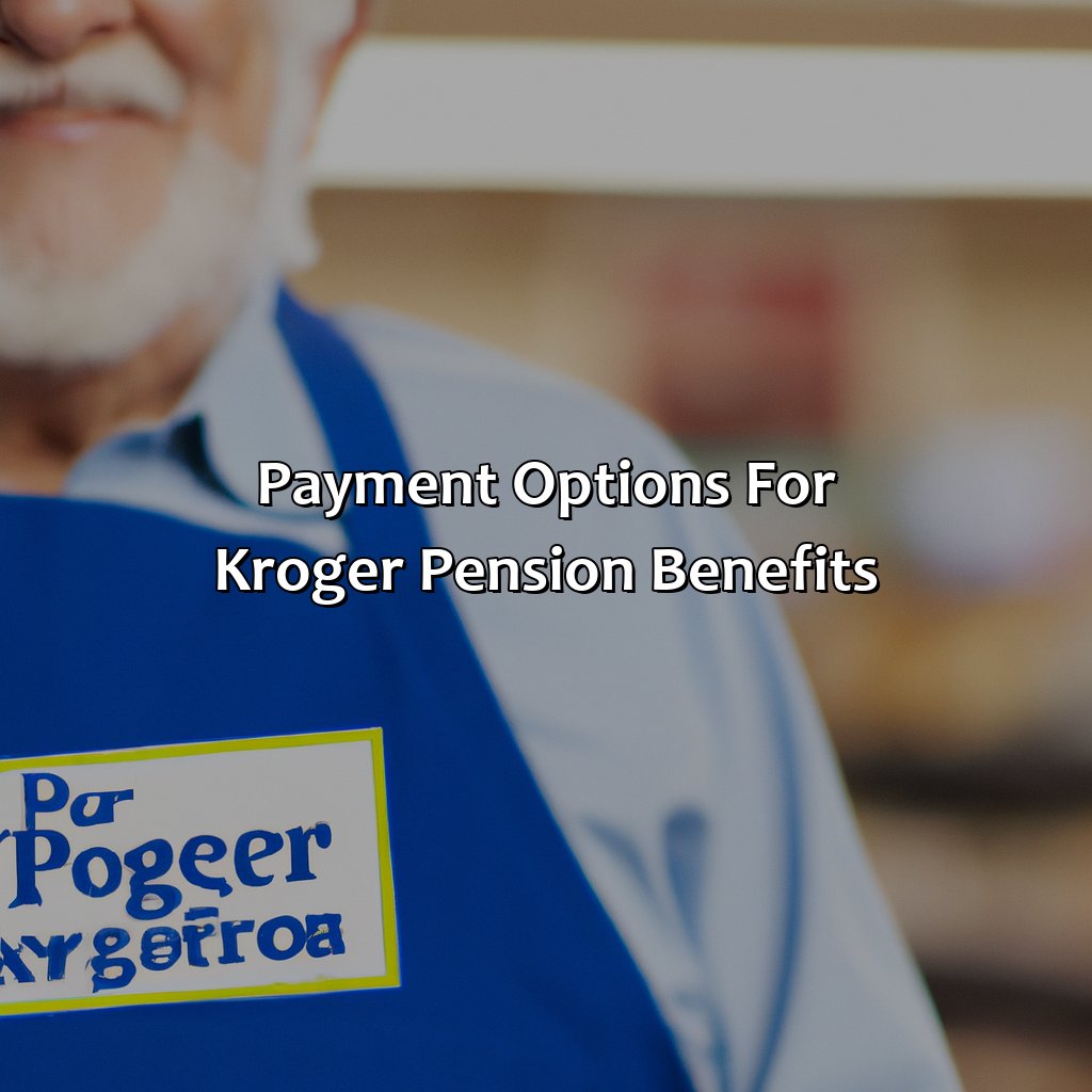 Payment options for Kroger pension benefits-how much is kroger pension?, 