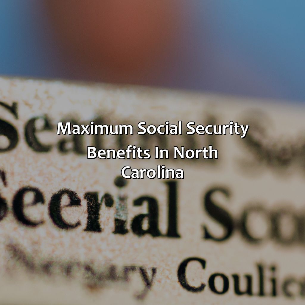 Maximum Social Security Benefits in North Carolina-how much is social security in north carolina?, 