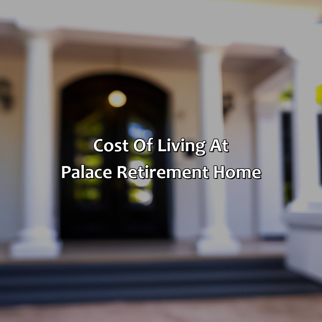 Cost of living at Palace Retirement Home-how much is the palace retirement home?, 