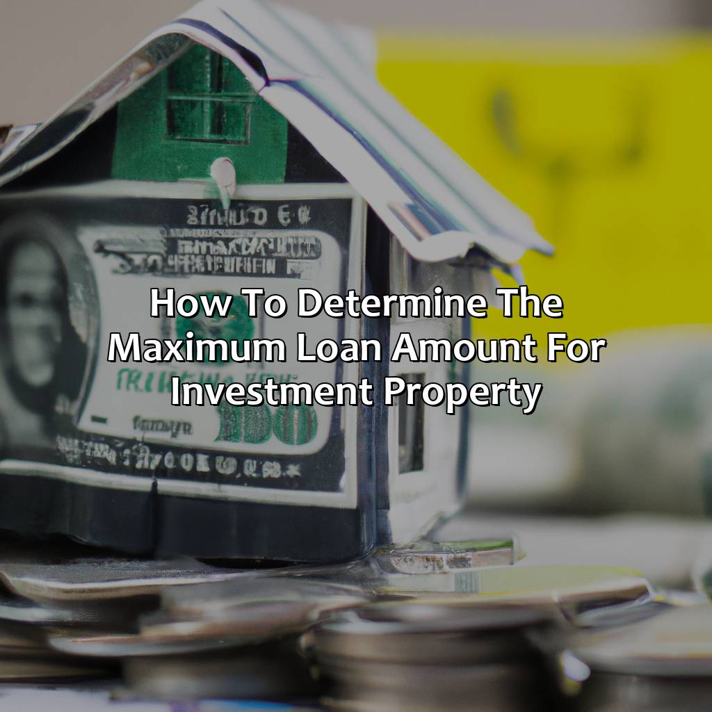 How to determine the maximum loan amount for investment property-how much money can i borrow for investment property?, 