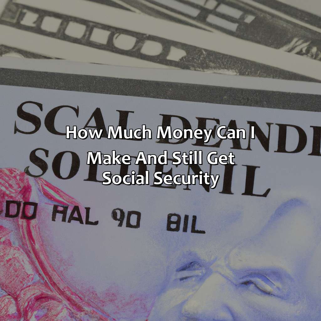 How Much Money Can I Make And Still Get Social Security?