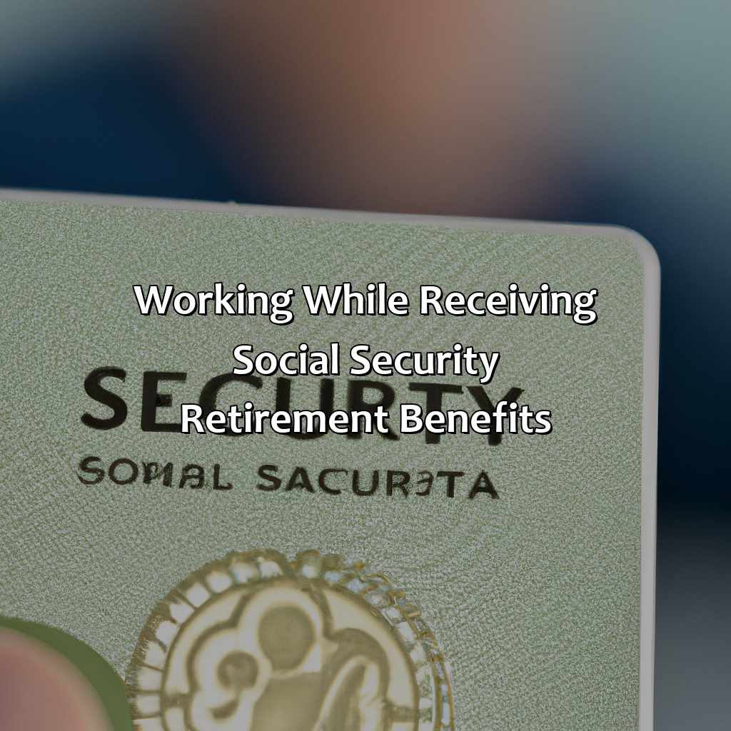 Working while receiving Social Security retirement benefits-how much money can i make and still get social security?, 