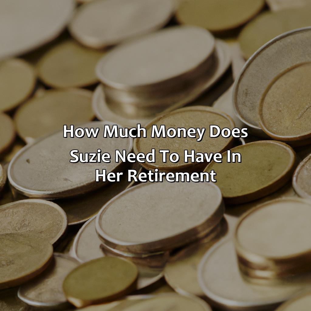 How Much Money Does Suzie Need To Have In Her Retirement?