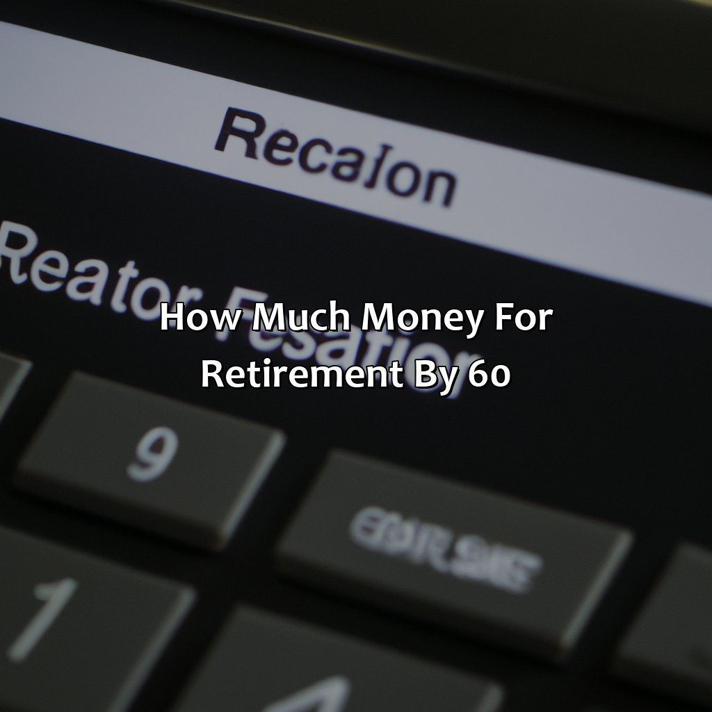 How Much Money For Retirement By 60?