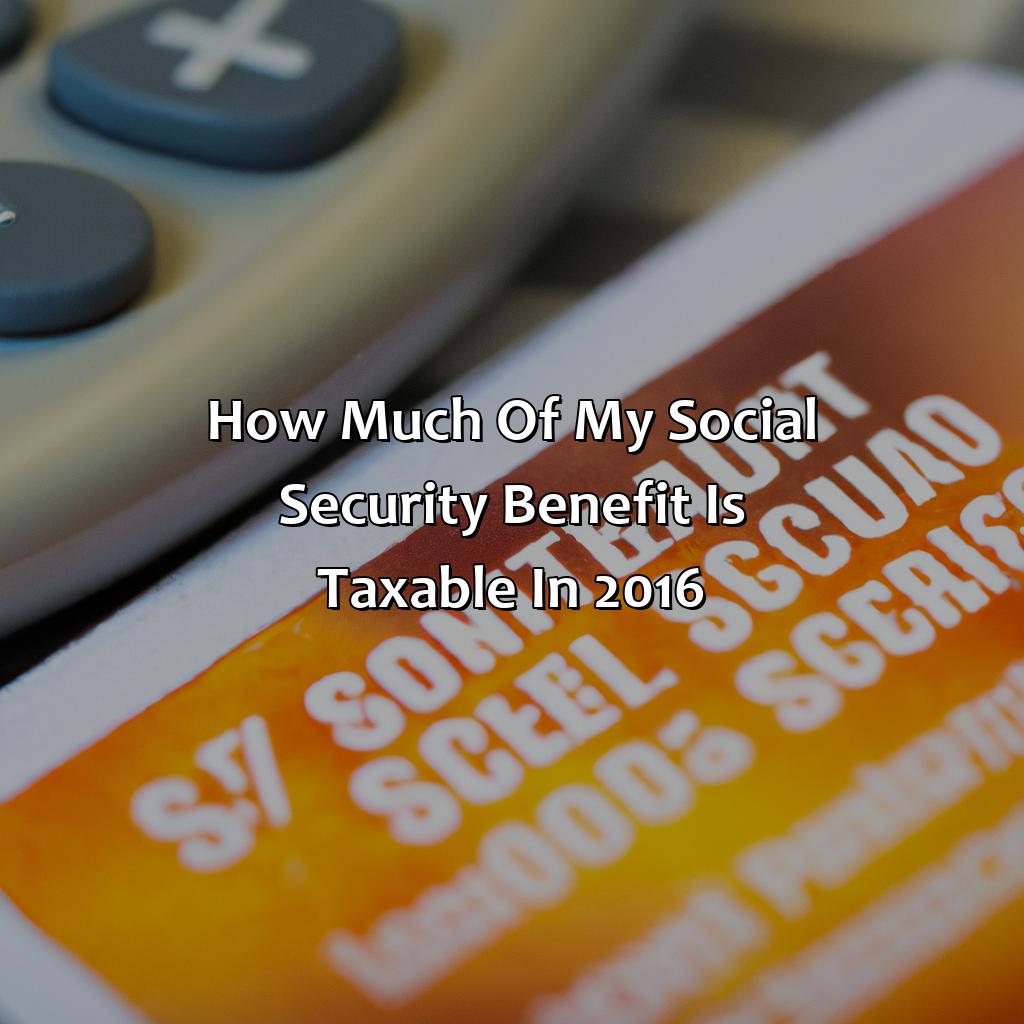 How Much Of My Social Security Benefit Is Taxable In 2016?