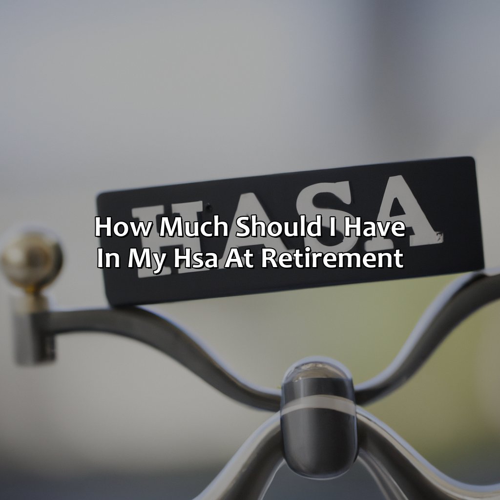 How Much Should I Have In My Hsa At Retirement?