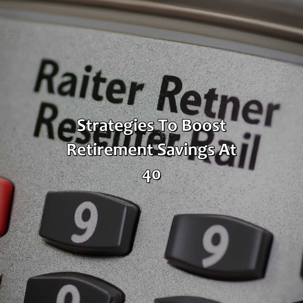 Strategies to Boost Retirement Savings at 40-how much should I have saved for retirement at 40?, 