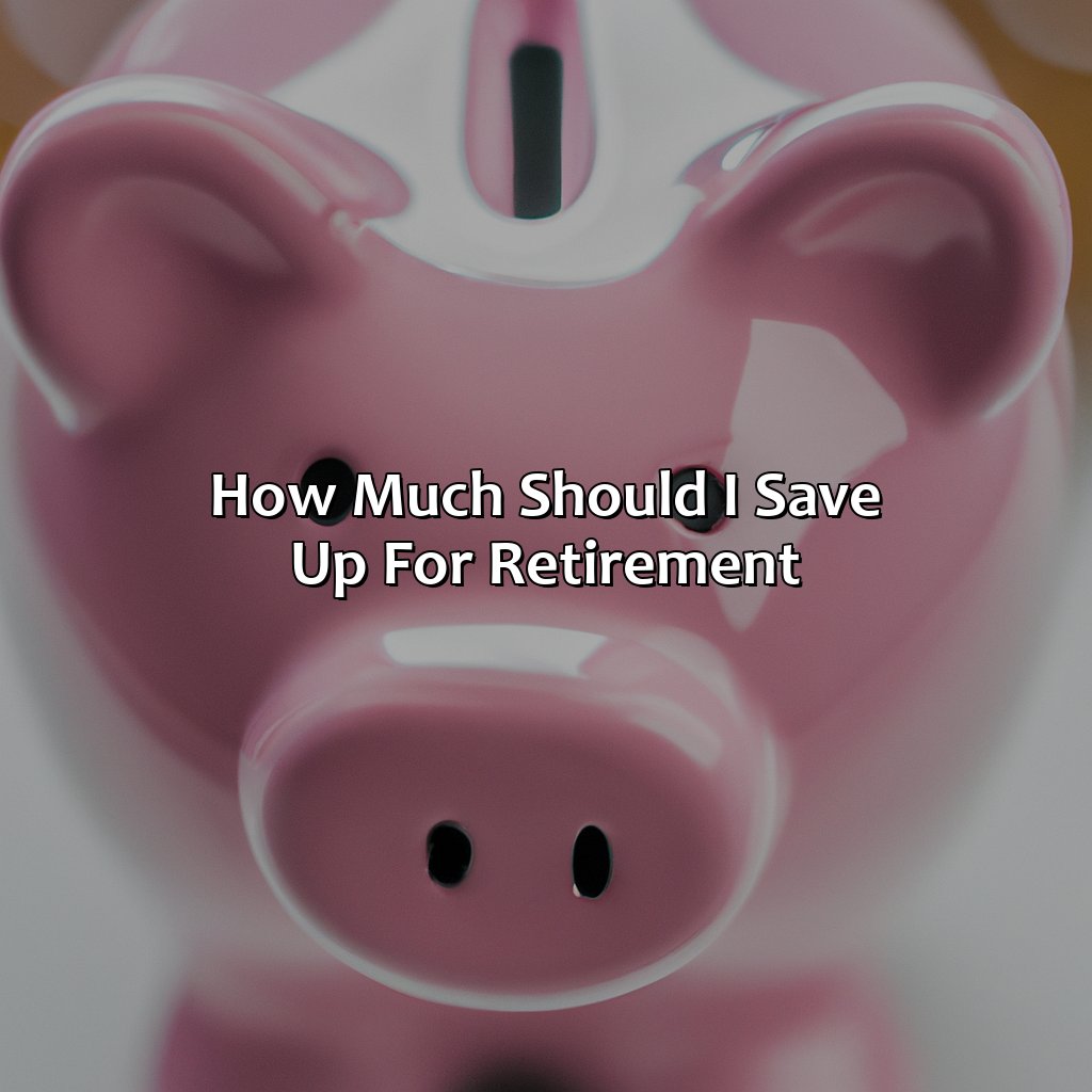 How Much Should I Save Up For Retirement?