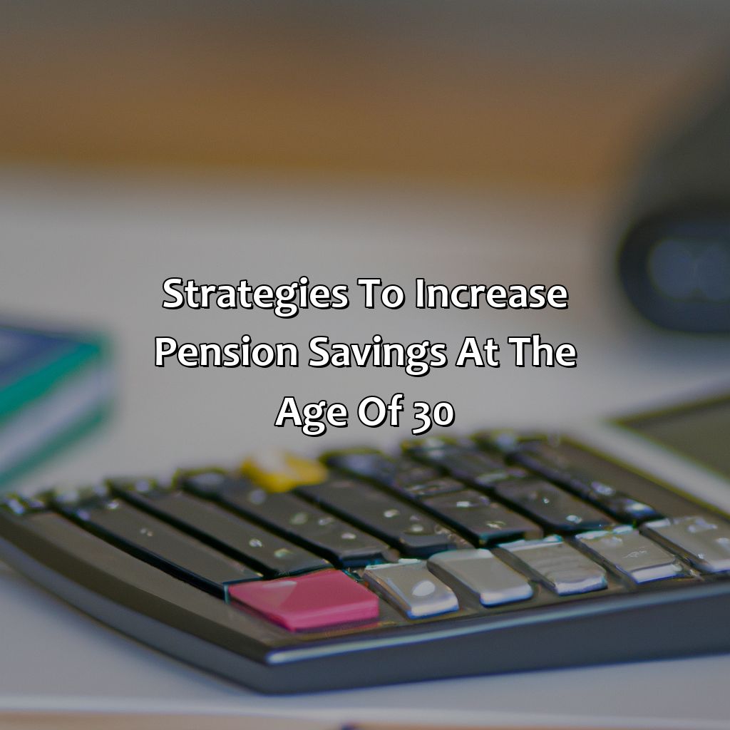 Strategies to increase pension savings at the age of 30-how much should i have in my pension at 30?, 