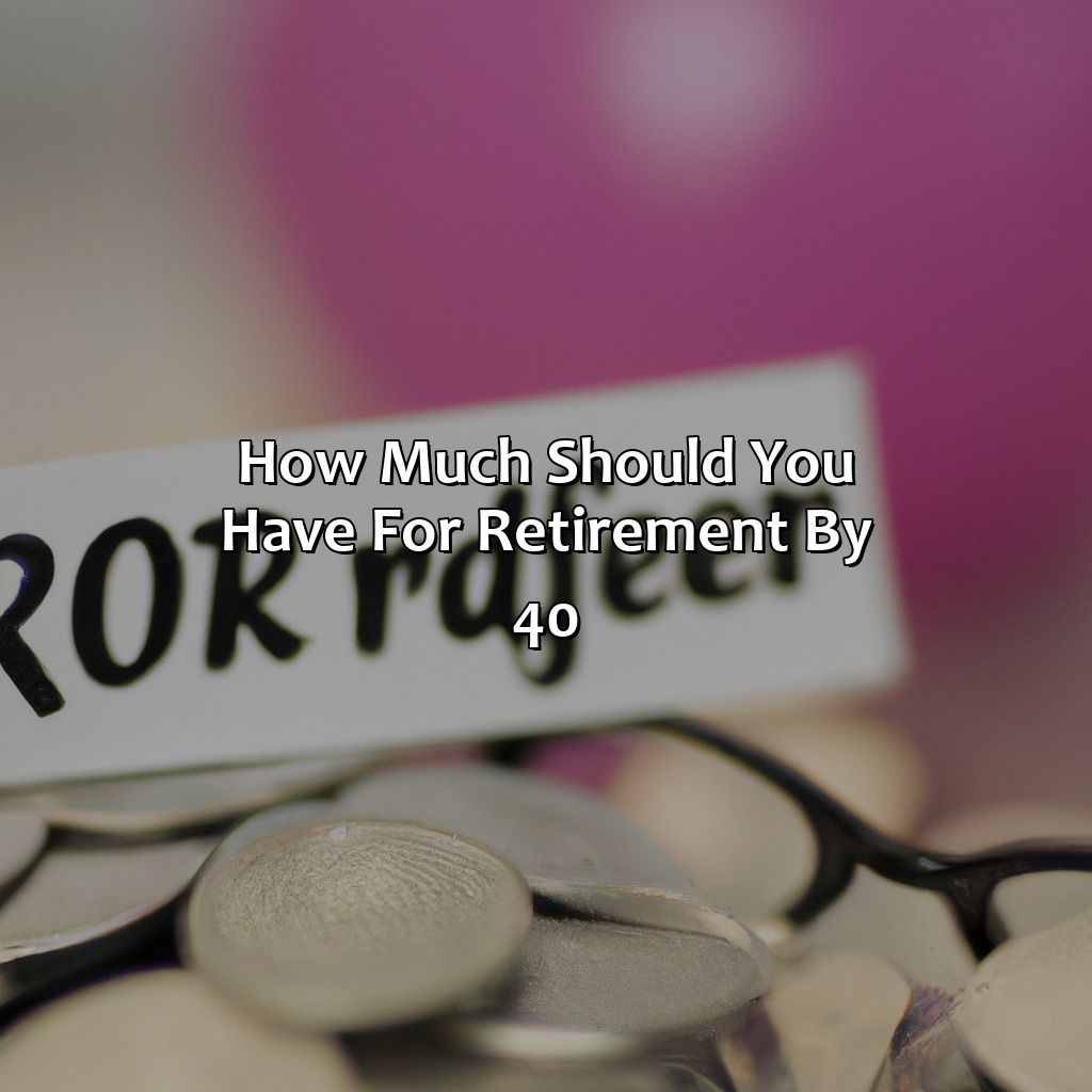 How Much Should You Have For Retirement By 40?