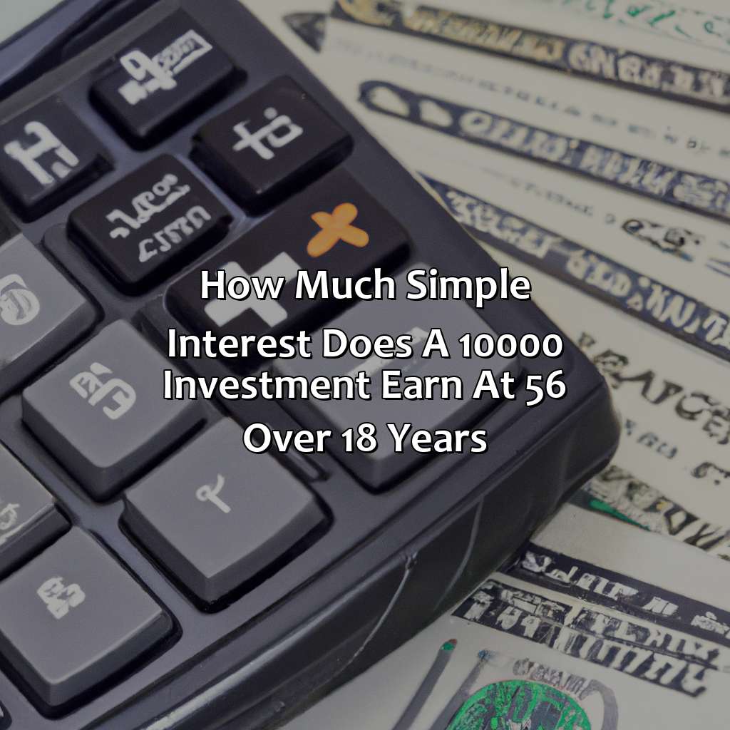 how much simple interest does a $10,000 investment earn at 56% over 18 years?,