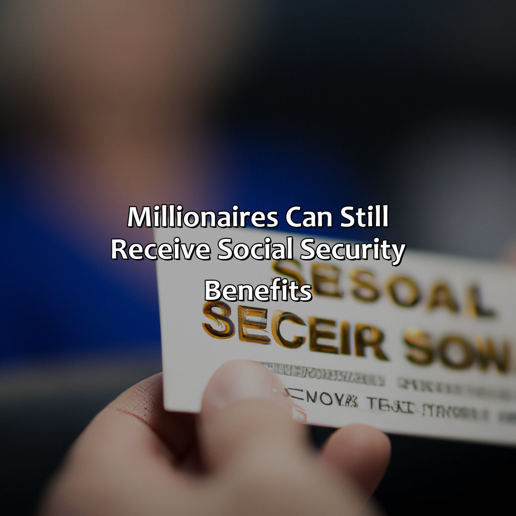 Millionaires can still receive Social Security benefits-how much social security do millionaires get?, 