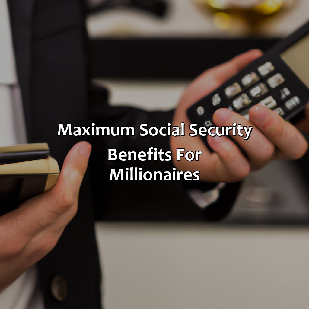 Maximum Social Security Benefits for Millionaires-how much social security do millionaires get?, 