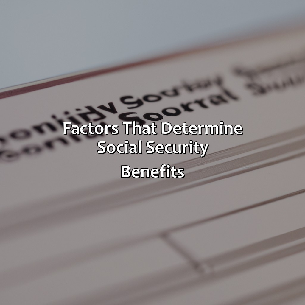 Factors that Determine Social Security Benefits-how much social security will i get?, 