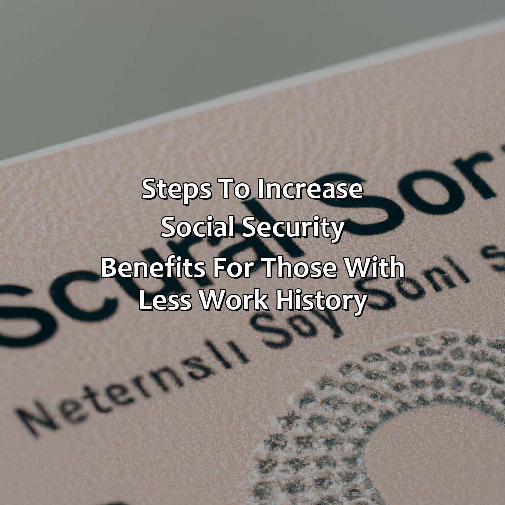 Steps to increase Social Security benefits for those with less work history-how much social security will i get if i only worked 10 years?, 