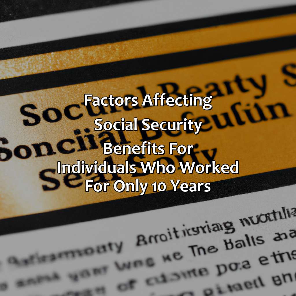 Factors affecting social security benefits for individuals who worked for only 10 years-how much social security will i get if i only worked 10 years?, 