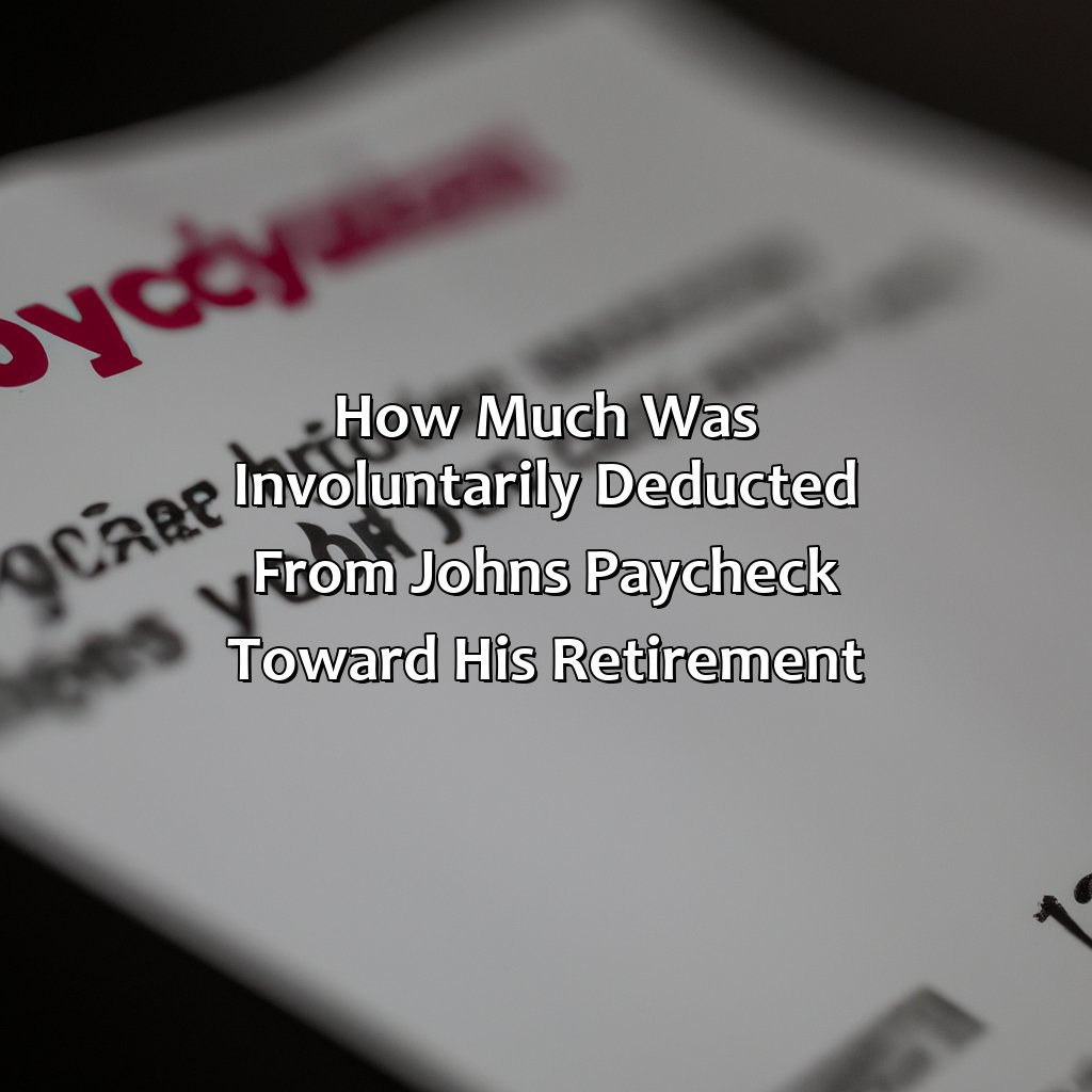 How Much Was Involuntarily Deducted From John’S Paycheck Toward His Retirement?