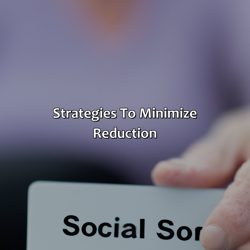 Strategies to Minimize Reduction-how much will my social security be reduced if i have a pension?, 