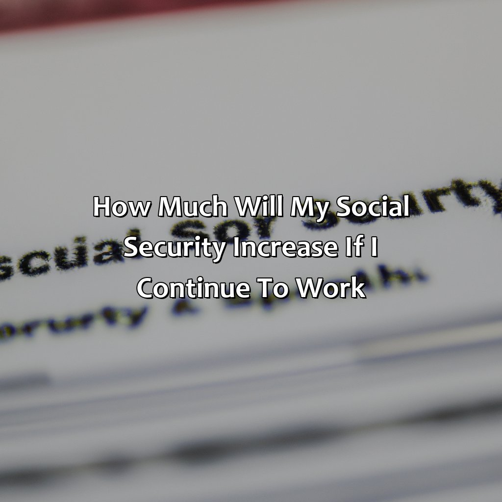 How Much Will My Social Security Increase If I Continue To Work