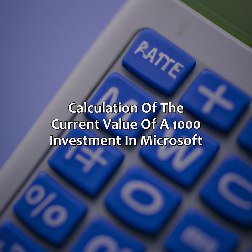 Calculation of the current value of a $1,000 investment in Microsoft-how much would a $1,000 investment in microsoft be worth today?, 