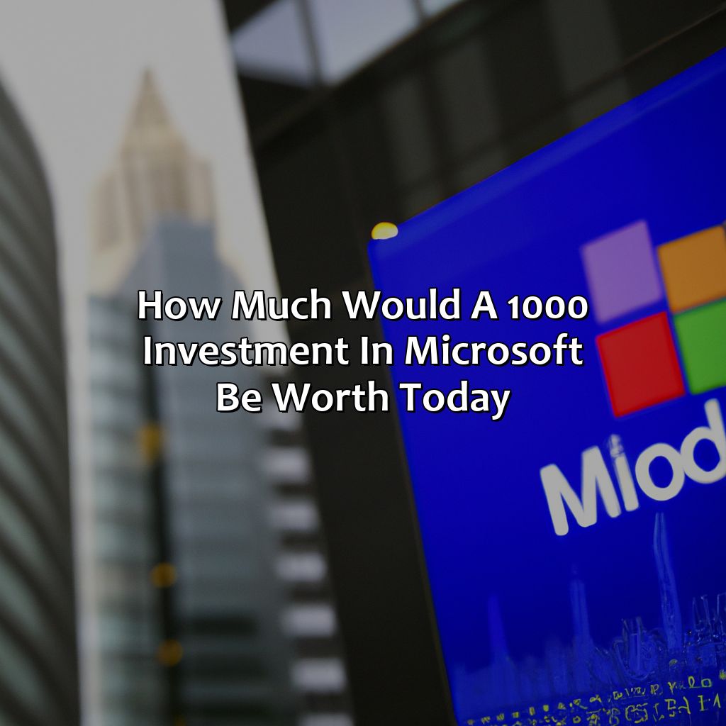 How Much Would A $1,000 Investment In Microsoft Be Worth Today?