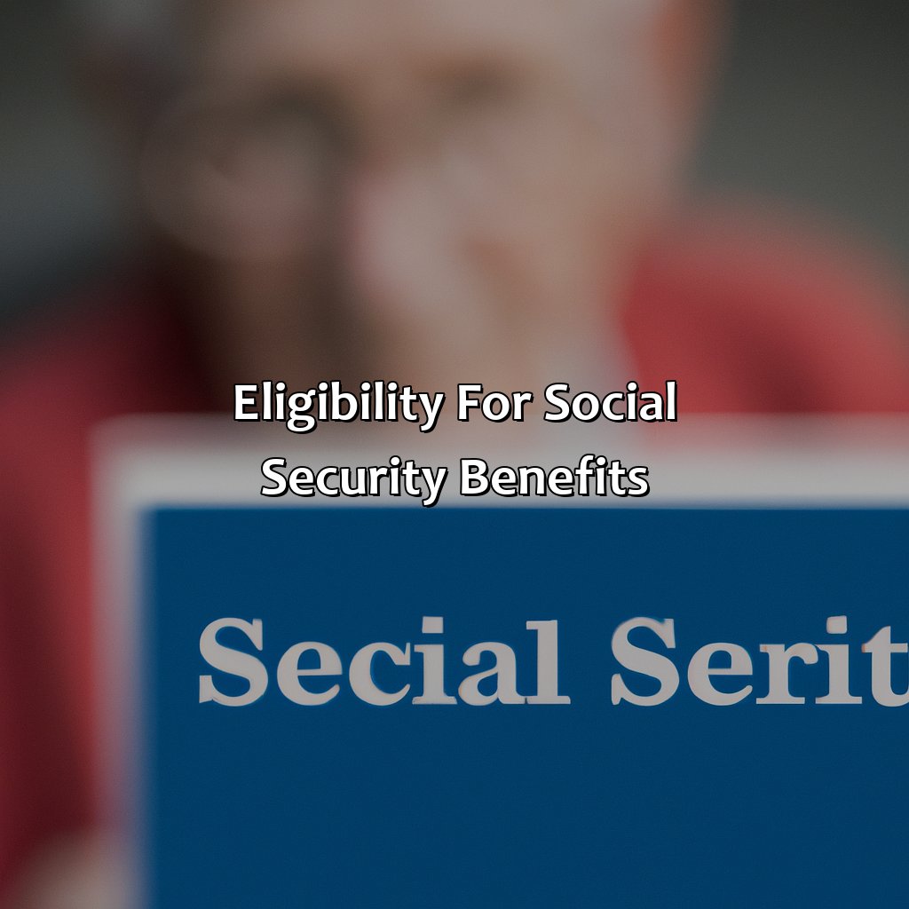 Eligibility for Social Security Benefits-how old can you be to get social security?, 