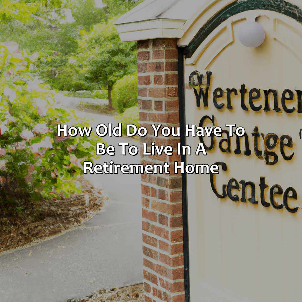 How Old Do You Have To Be To Live In A Retirement Home?