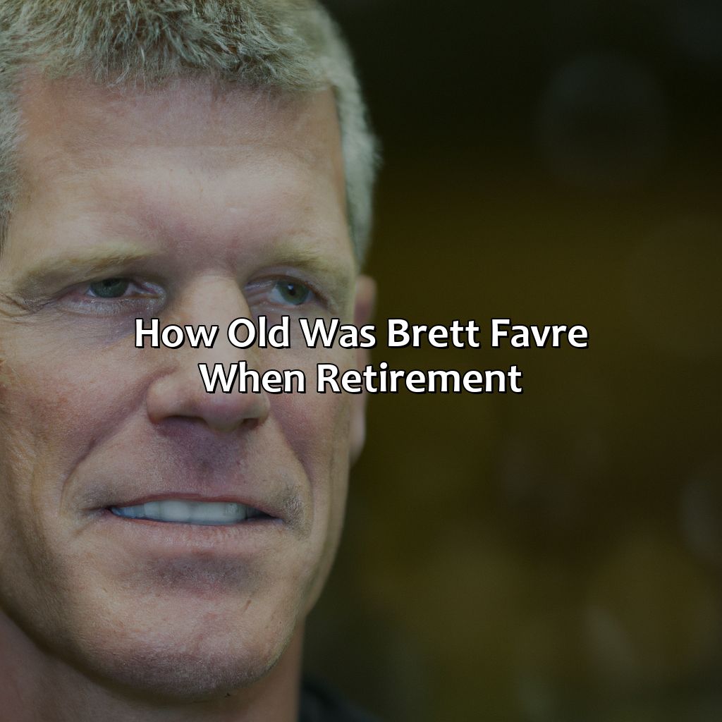 How Old Was Brett Favre When Retirement?