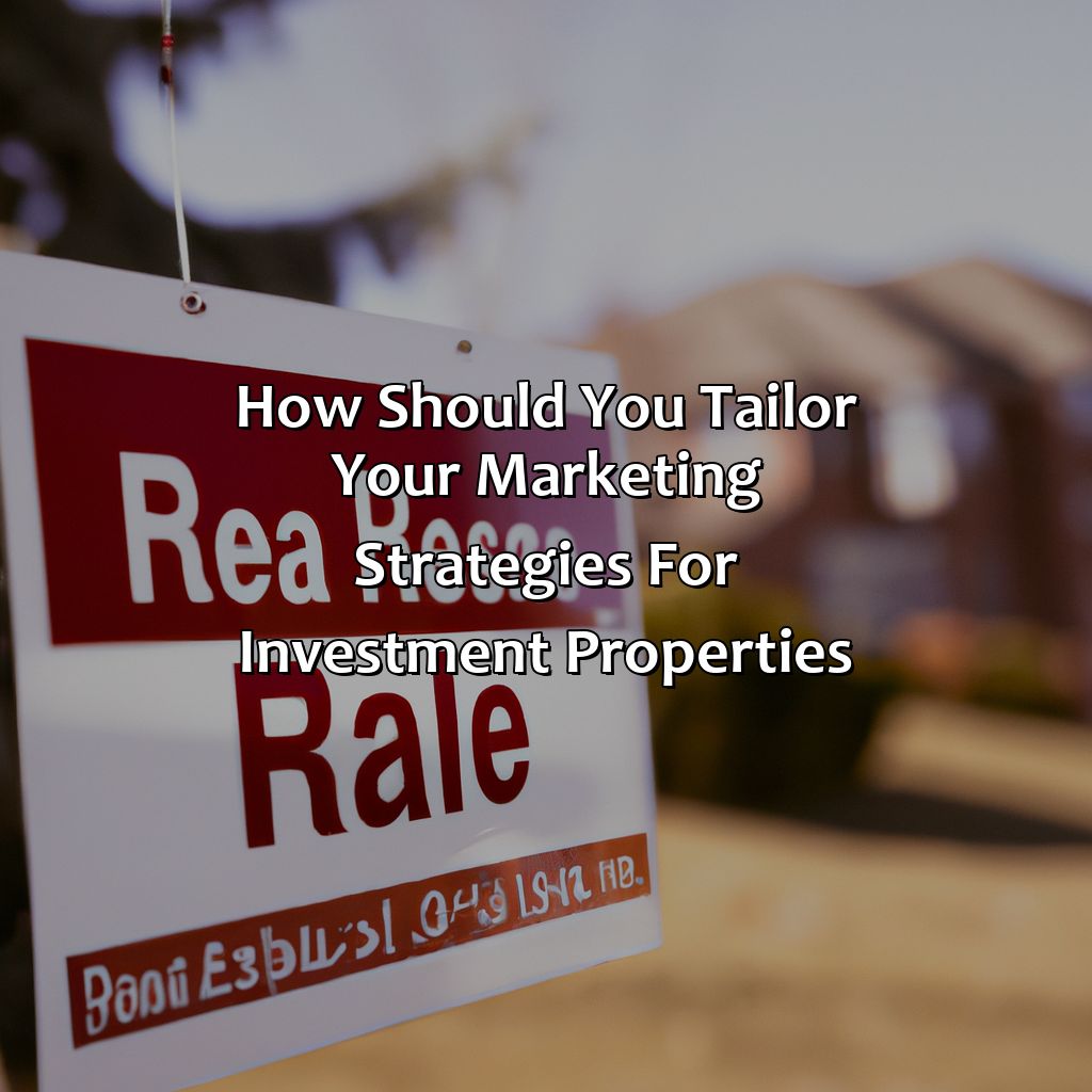 How Should You Tailor Your Marketing Strategies For Investment Properties?