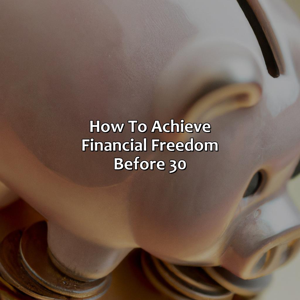 how to achieve financial freedom before 30?,