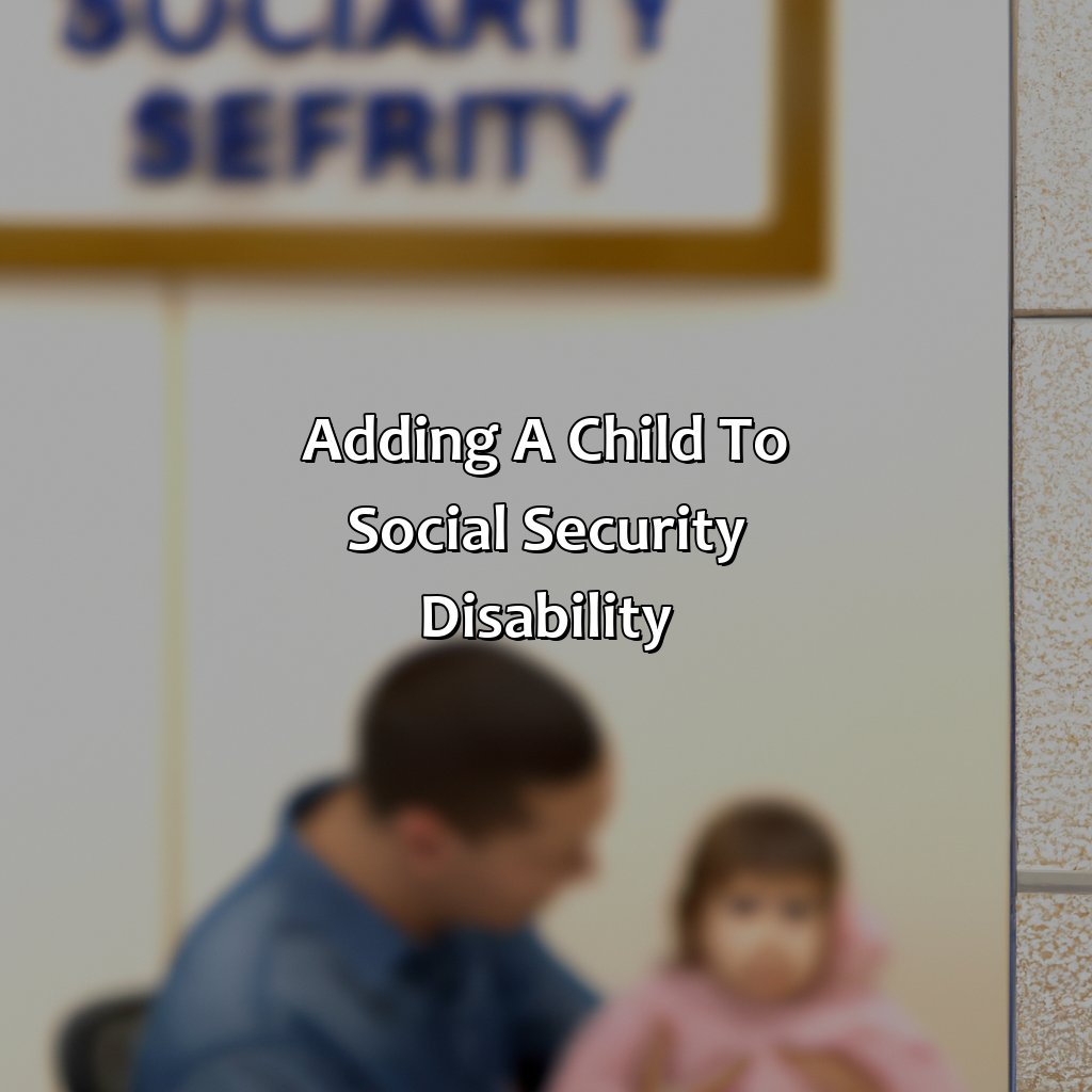 Adding a Child to Social Security Disability-how to add a child to your social security disability?, 