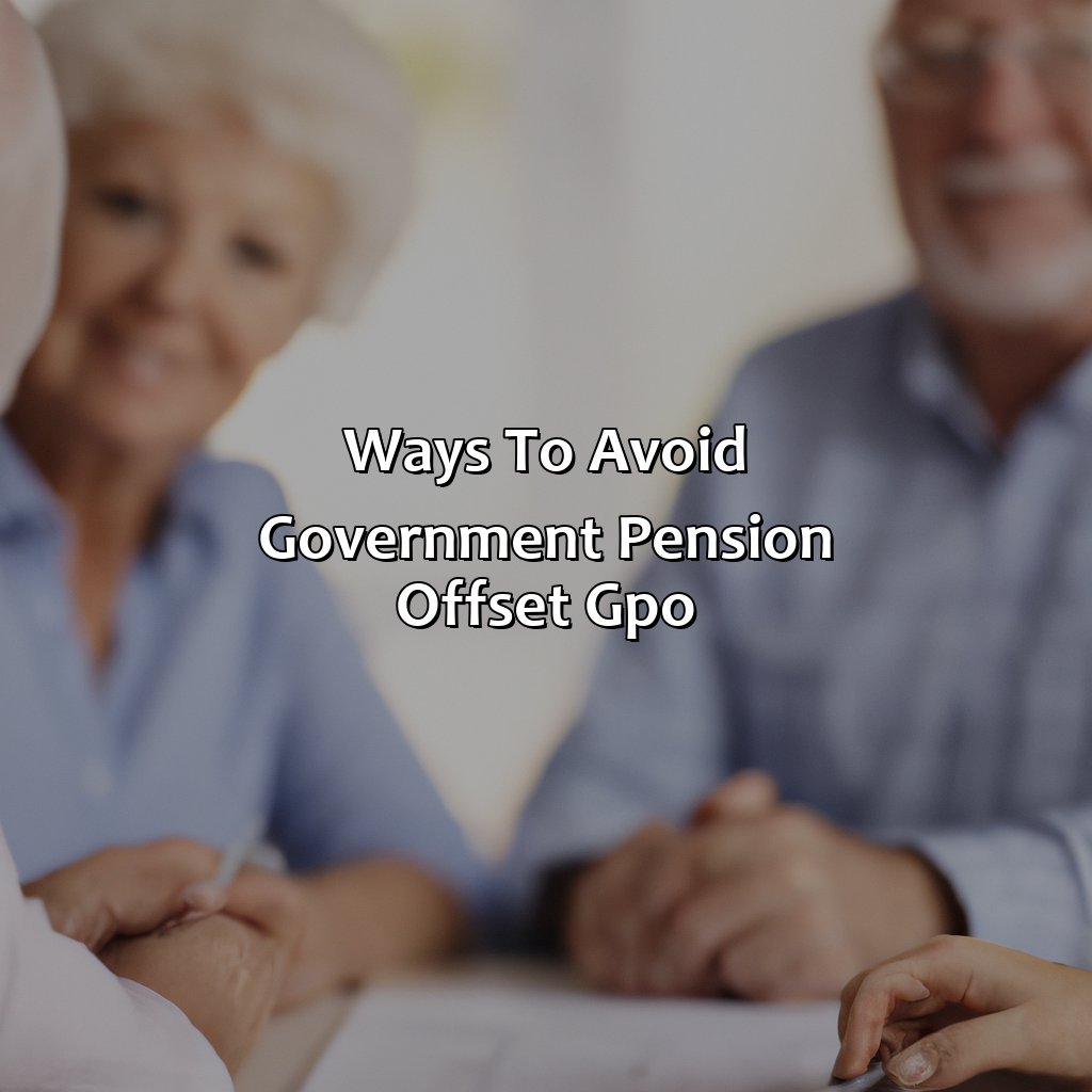 Ways to Avoid Government Pension Offset (GPO)-how to avoid government pension offset?, 