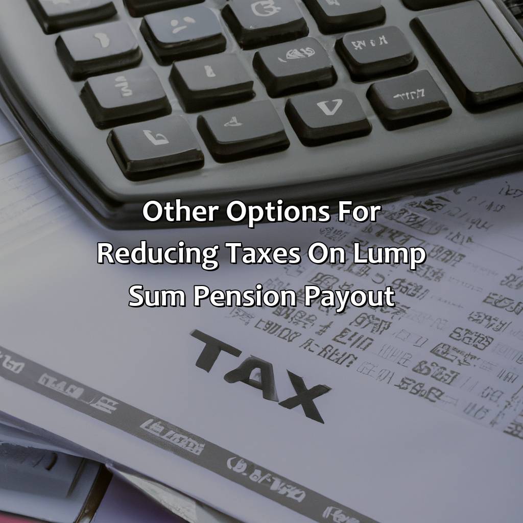 Other Options for Reducing Taxes on Lump Sum Pension Payout-how to avoid taxes on lump sum pension payout?, 