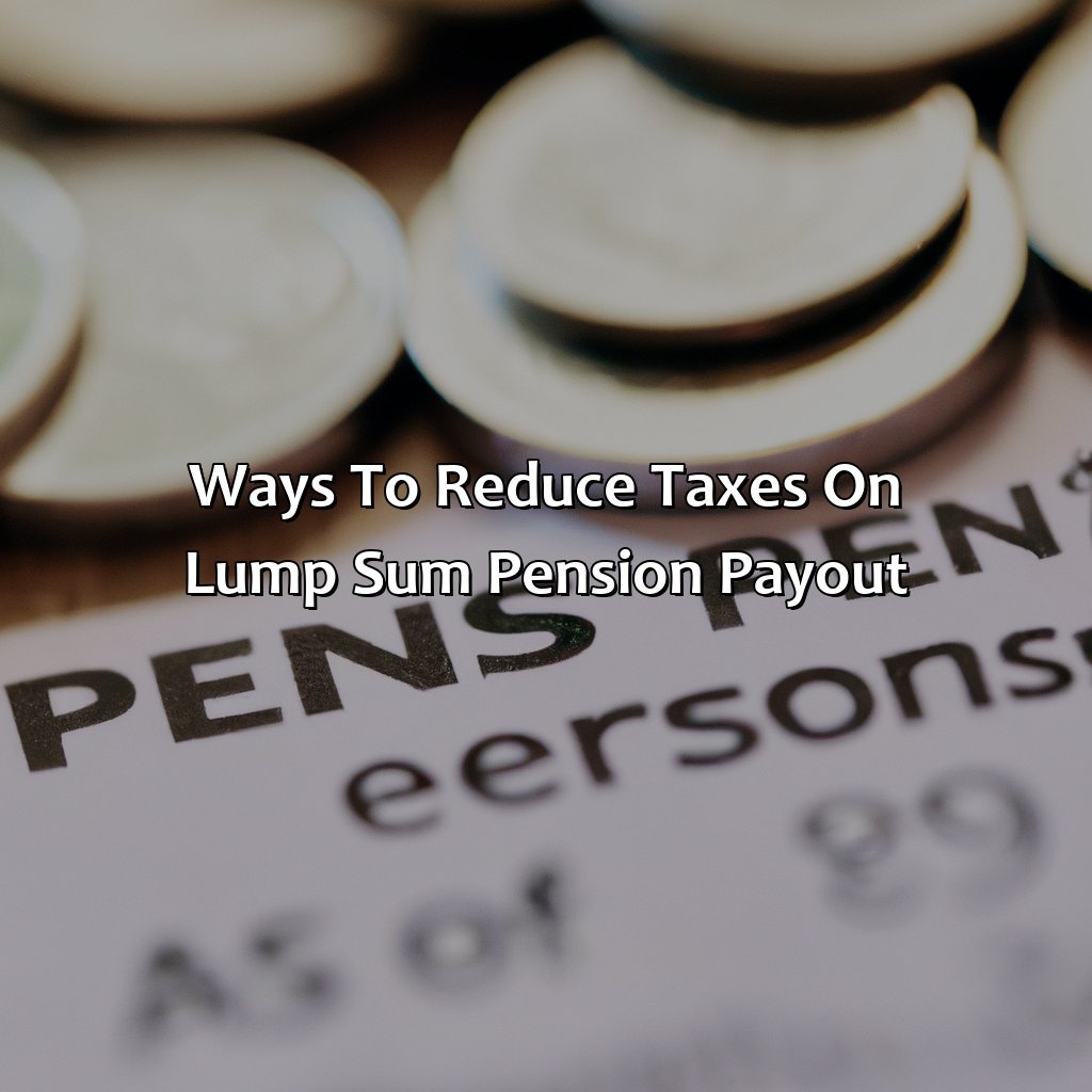 Ways to Reduce Taxes on Lump Sum Pension Payout-how to avoid taxes on lump sum pension payout?, 