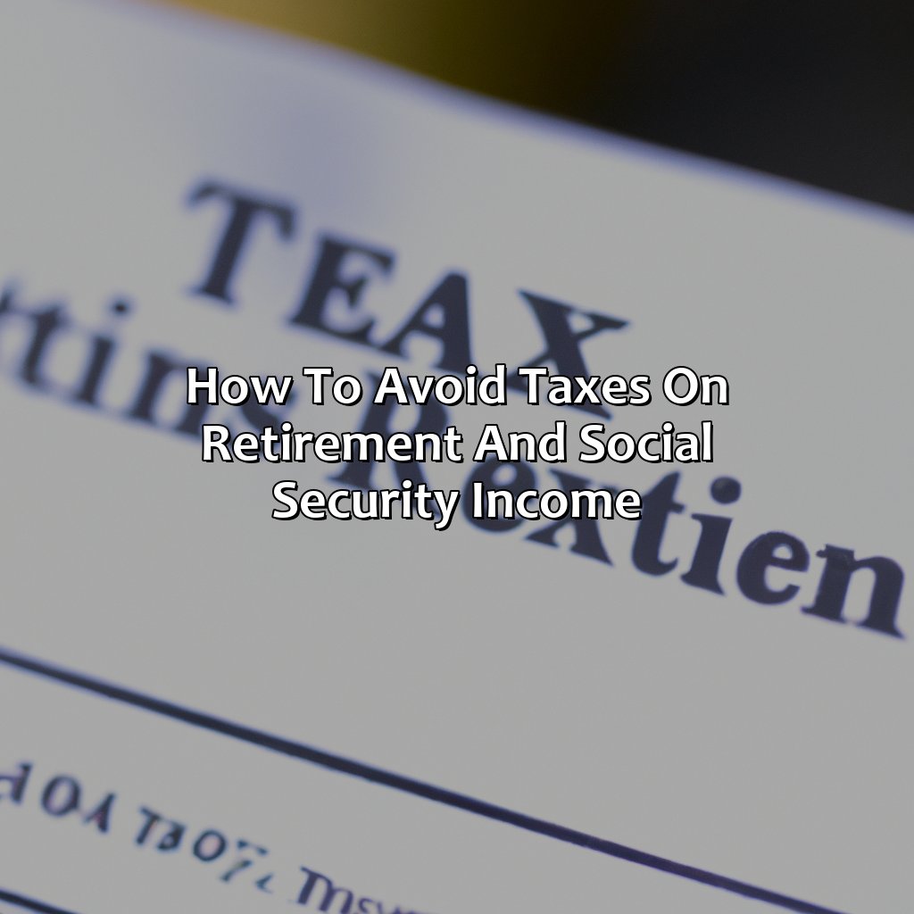 How To Avoid Taxes On Retirement And Social Security Income?