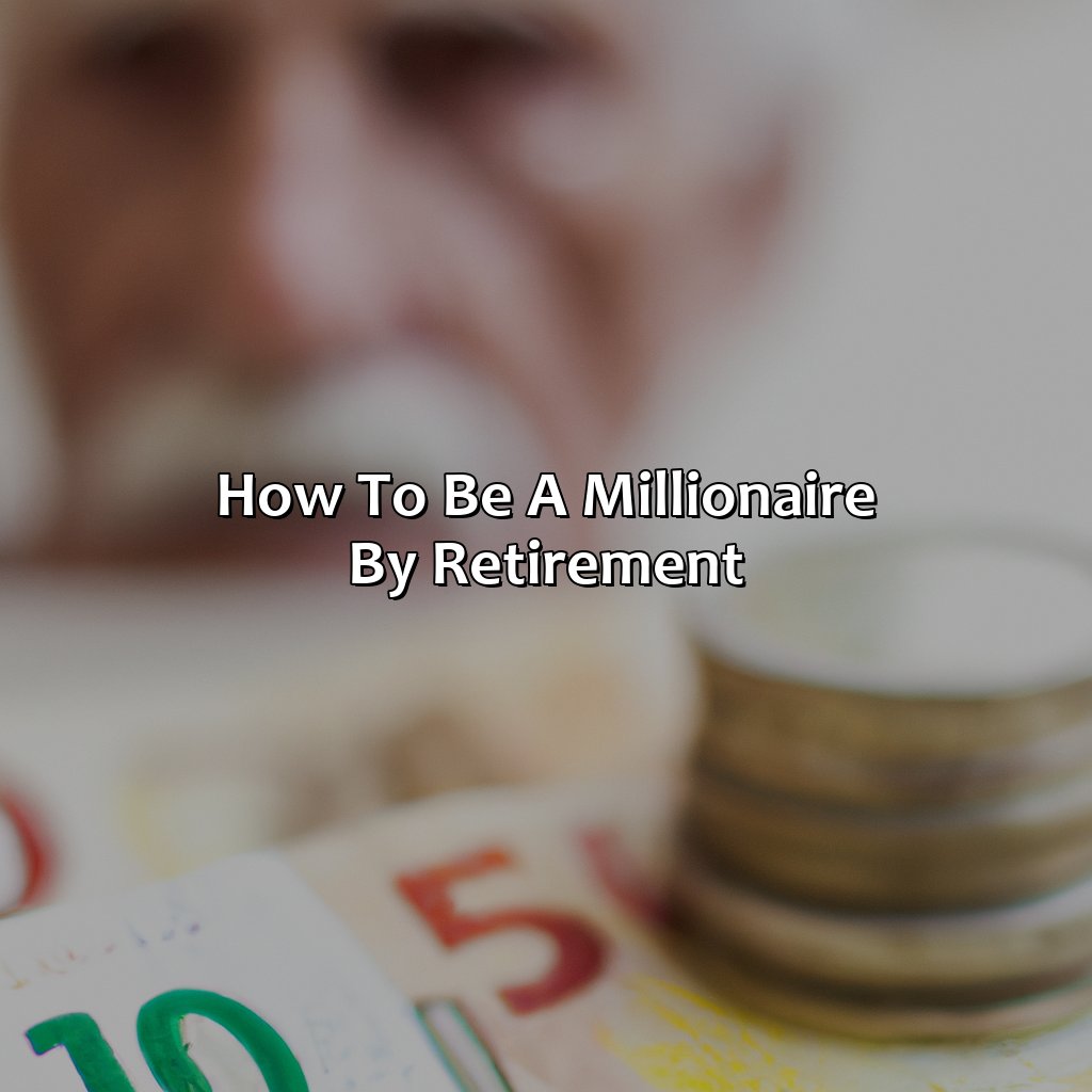 How To Be A Millionaire By Retirement?