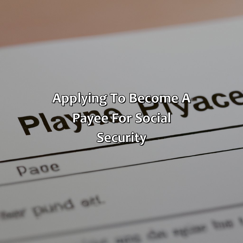 Applying to Become a Payee for Social Security-how to become a payee for social security?, 