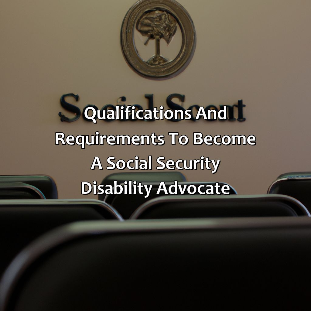 Qualifications and Requirements to Become a Social Security Disability Advocate-how to become a social security disability advocate?, 