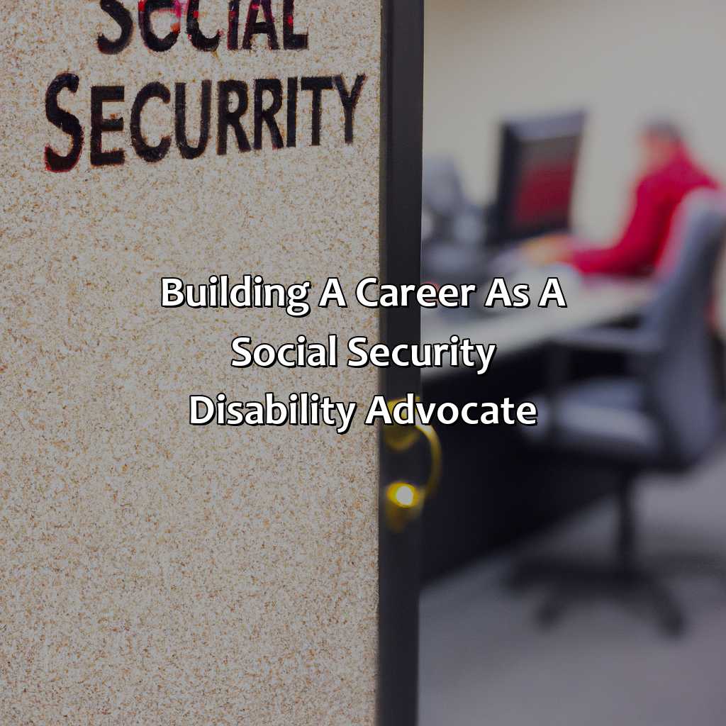 Building a Career as a Social Security Disability Advocate-how to become a social security disability advocate?, 