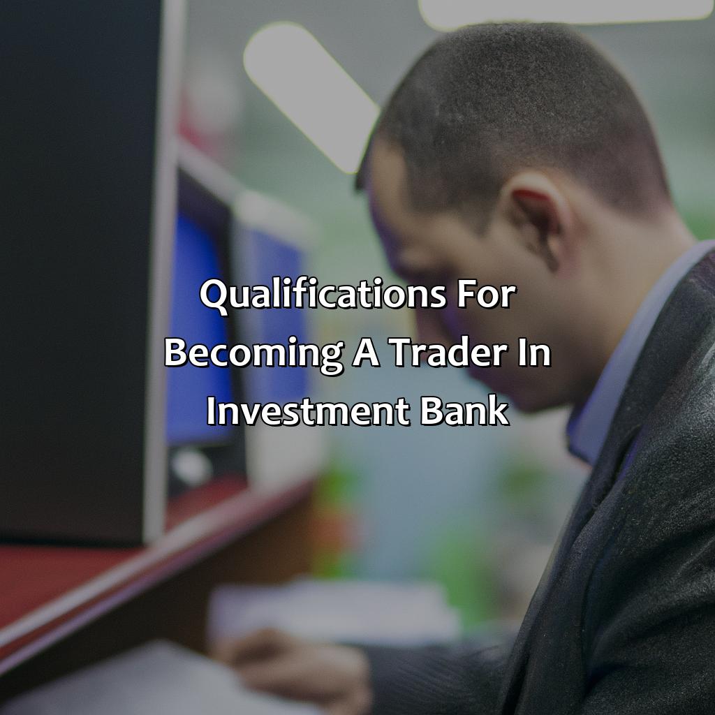 Qualifications for becoming a trader in investment bank-how to become a trader in investment bank?, 