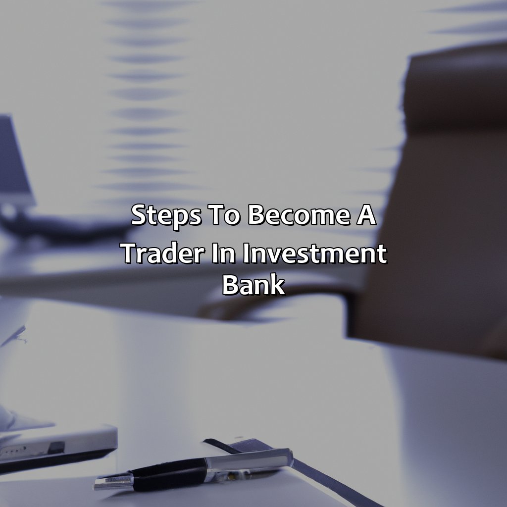 Steps to become a trader in investment bank-how to become a trader in investment bank?, 