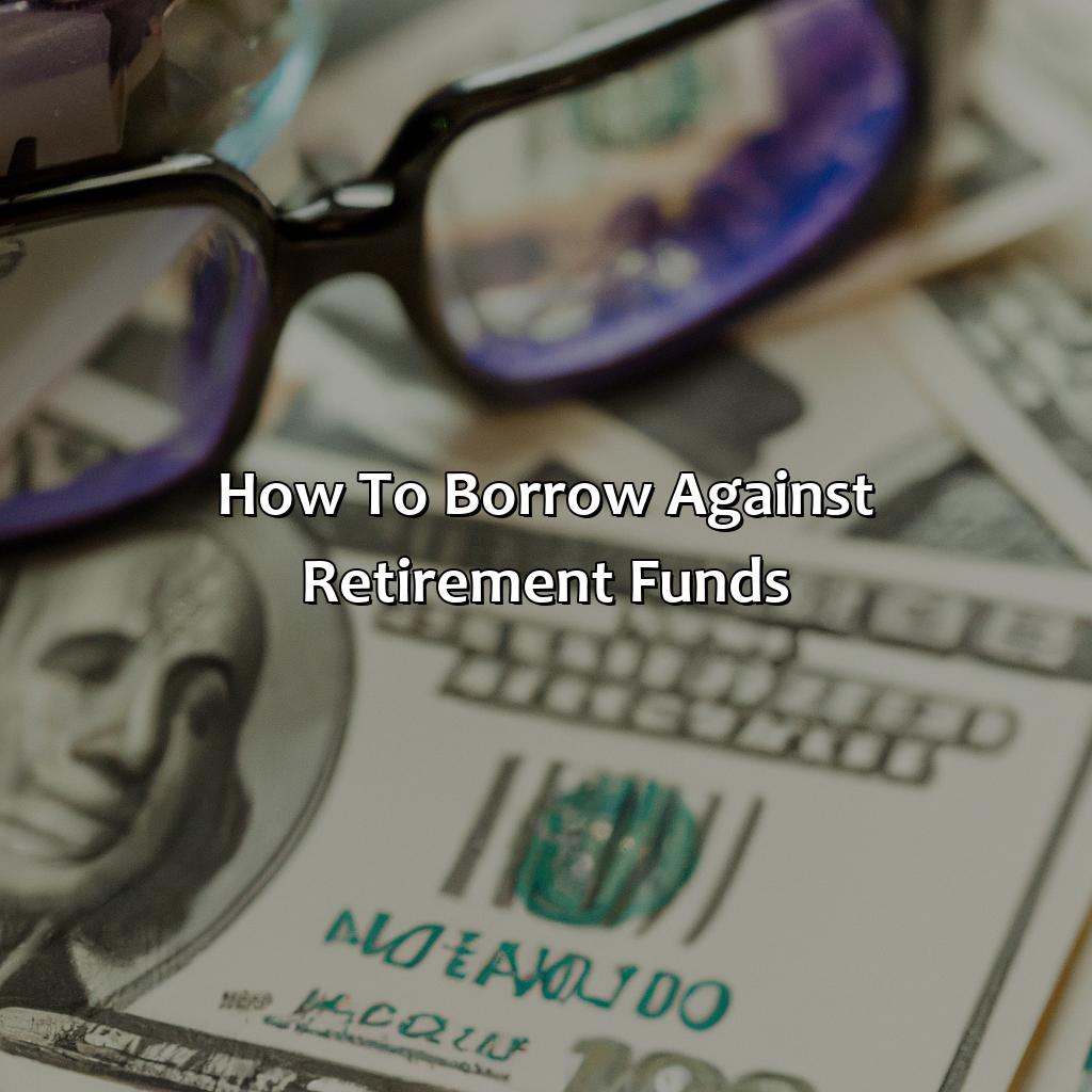 How To Borrow Against Retirement Funds?