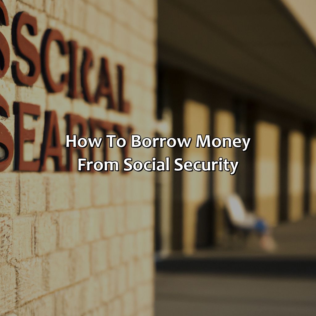 How To Borrow Money From Social Security?