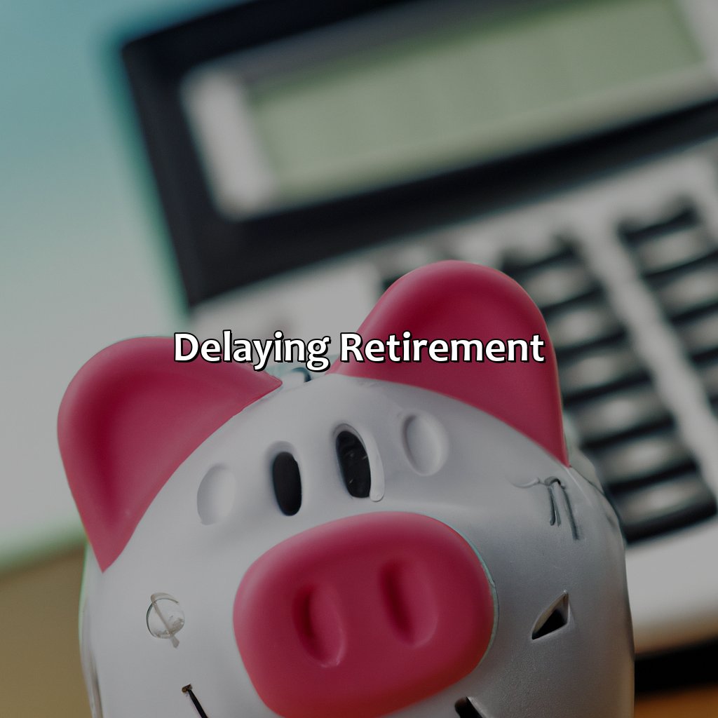 Delaying Retirement-how to build wealth for retirement?, 