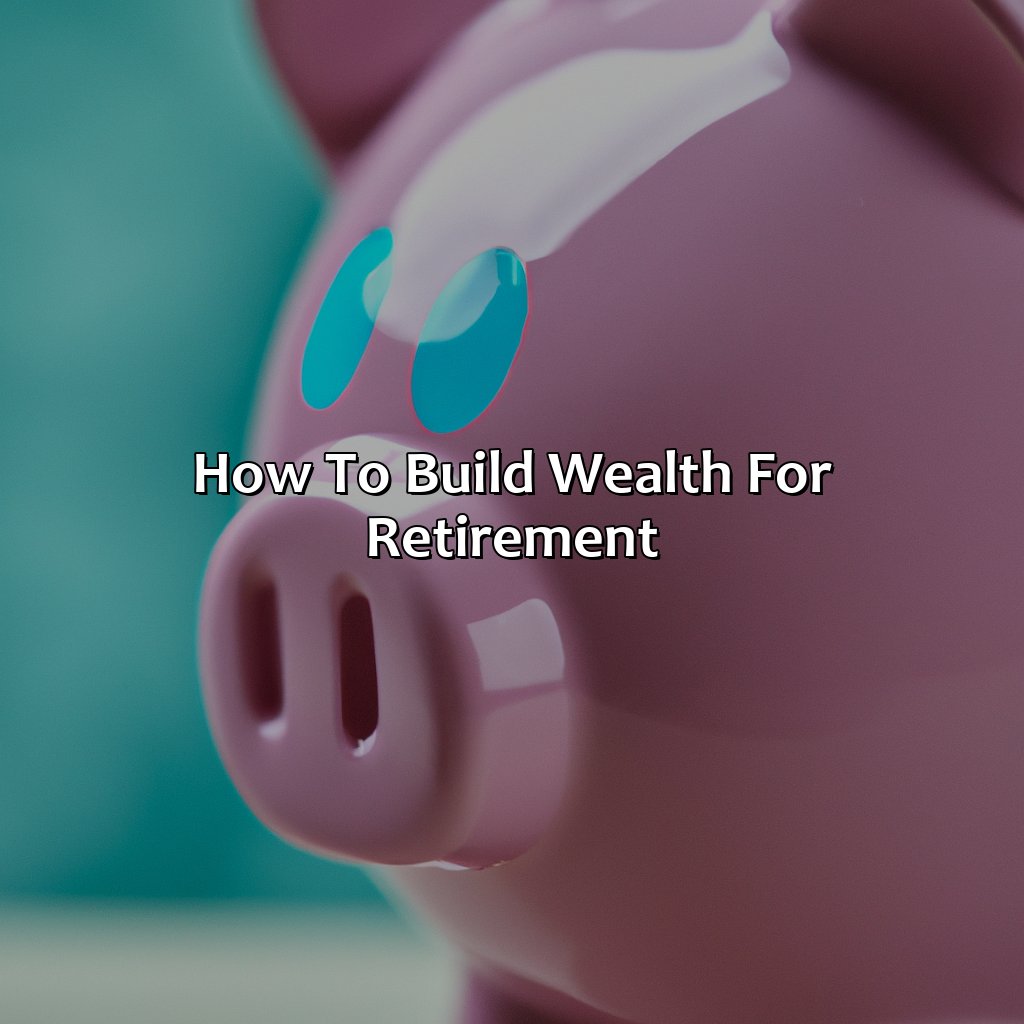How To Build Wealth For Retirement?
