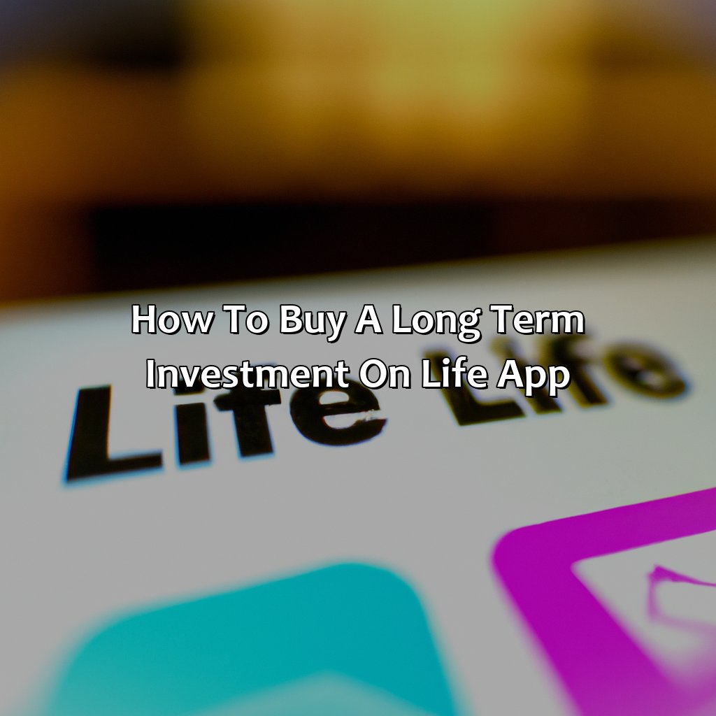 How To Buy A Long Term Investment On Life App?